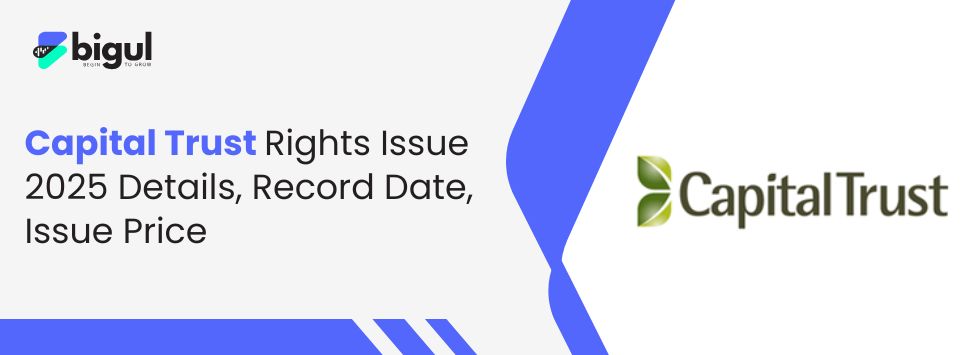 Capital Trust Rights Issue 2025